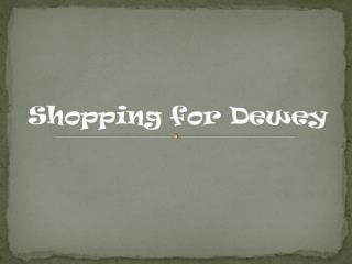 Shopping for Dewey