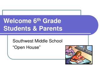 Welcome 6 th Grade Students &amp; Parents
