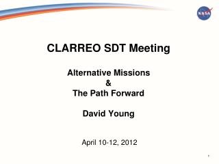 CLARREO SDT Meeting Alternative Missions &amp; The Path Forward David Young