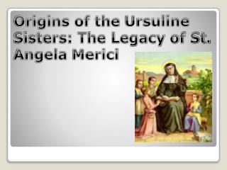 Origins of the Ursuline Sisters: The Legacy of St. Angela Merici