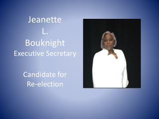 Jeanette L. Bouknight Executive Secretary Candidate for Re-election
