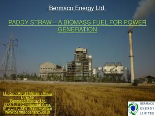 Bermaco Energy Ltd. PADDY STRAW – A BIOMASS FUEL FOR POWER GENERATION