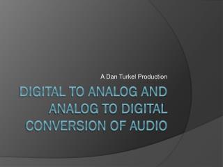 Digital to Analog and Analog to Digital Conversion of Audio