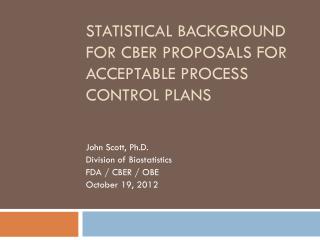 Statistical Background for CBER Proposals for Acceptable Process Control Plans