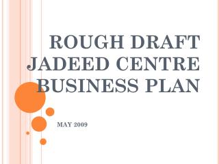 ROUGH DRAFT JADEED CENTRE BUSINESS PLAN