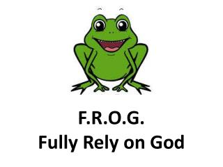 F.R.O.G. Fully Rely on God