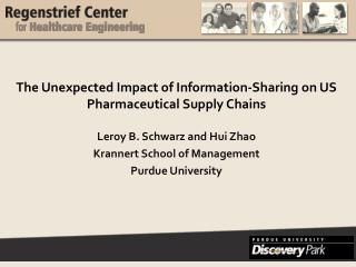 The Unexpected Impact of Information-Sharing on US Pharmaceutical Supply Chains Leroy B. Schwarz and Hui Zhao Krannert
