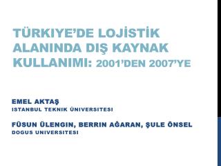 Türkiye’de Loj İ st İ k Alan I nda D I ş Kaynak Kullan IMI : 2001’den 2007’ye