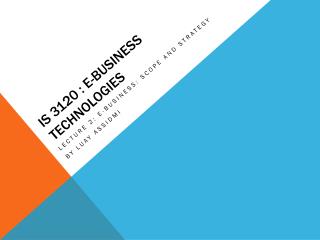 IS 3120 : E-Business Technologies