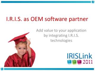 Add value to your application by integrating I.R.I.S. technologies