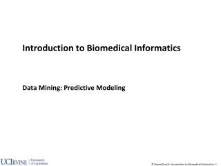Introduction to Biomedical Informatics Data Mining: Predictive Modeling