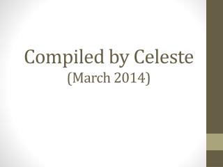 Compiled by Celeste (March 2014)