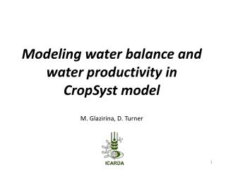 Modeling water balance and water productivity in CropSyst model M. Glazirina, D. Turner