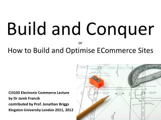 Build and Conquer or How to Build and Optimise ECommerce Sites