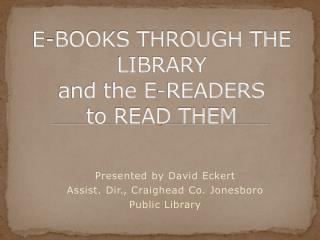 E-BOOKS THROUGH THE LIBRARY and the E-READERS to READ THEM