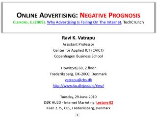 Online Advertising: Negative Prognosis Clemons, E.(2009). Why Advertising Is Failing On The Internet , TechCrunch