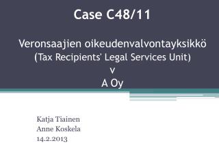 Case C48/11 Veronsaajien oikeudenvalvontayksikkö ( Tax Recipients' Legal Services Unit) v A Oy