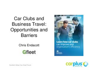 Car Clubs and Business Travel: Opportunities and Barriers Chris Endacott