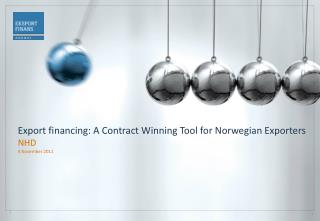 Export financing: A Contract Winning Tool for Norwegian Exporters NHD 4 November 2011
