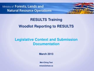 RESULTS Training Woodlot Reporting to RESULTS Legislative Context and Submission Documentation March 2013 Mei-Ching Tso