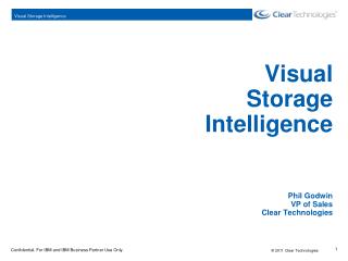 Visual Storage Intelligence Phil Godwin VP of Sales Clear Technologies