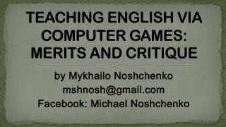 TEACHING ENGLISH VIA COMPUTER GAMES: MERITS AND CRITIQUE