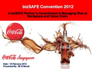 bizSAFE Convention 2012 A bizSAFE Partner’s Commitment in Managing Risk at Workplace and Value Chain