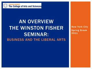 An overview The winston Fisher seminar: Business and the Liberal Arts