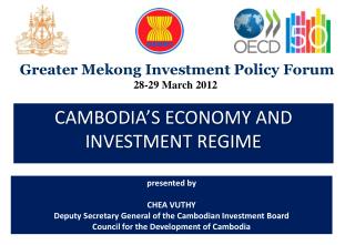 presented by CHEA VUTHY Deputy Secretary General of the Cambodian Investment Board Council for the Development of Cambo