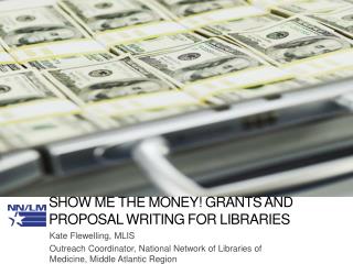 Show Me the Money! Grants and Proposal Writing for Libraries