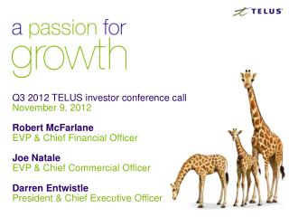 Q3 2012 TELUS investor conference call November 9, 2012 Robert McFarlane EVP &amp; Chief Financial Officer Joe Natale EV
