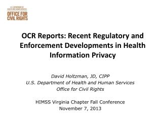 David Holtzman, JD, CIPP U.S. Department of Health and Human Services Office for Civil Rights HIMSS Virginia Chapter Fal