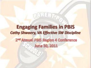 Engaging Families in PBIS Cathy Shwaery , VA Effective SW Discipline