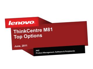 ThinkCentre M81 Top Options June, 2011