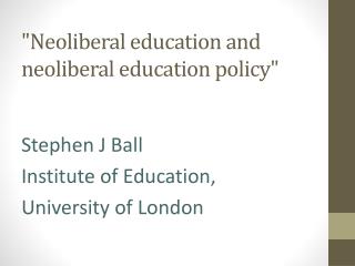 &quot;Neoliberal education and neoliberal education policy&quot;