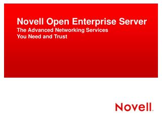 Novell Open Enterprise Server The Advanced Networking Services You Need and Trust