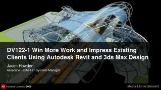 DV122-1 Win More Work and Impress Existing Clients Using Autodesk Revit and 3ds Max Design