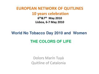 EUROPEAN NETWORK OF QUITLINES 10 years celebration 6 th &amp;7 th May 2010 Lisboa , 6-7 May 2010
