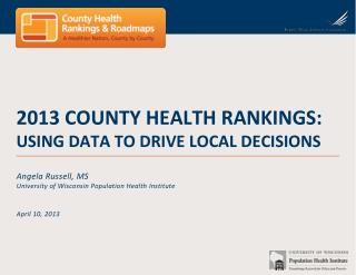 2013 County Health Rankings: Using Data to Drive Local Decisions