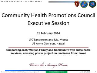 Community Health Promotions Council Executive Session 28 February 2014 LTC Sanderson and Ms. Mootz US Army Garrison,