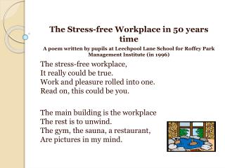 The Stress-free Workplace in 50 years time A poem written by pupils at Leechpool Lane School for Roffey Park Managem