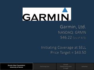 Garmin, Ltd. NASDAQ: GRMN $46.22 ( as of 4/5) Initiating Coverage at SELL Price Target = $43.50