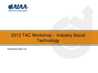 2013 TAC Workshop - Industry Social Technology