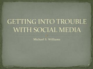 GETTING INTO TROUBLE WITH SOCIAL MEDIA