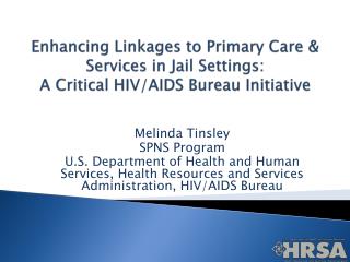 Enhancing Linkages to Primary Care &amp; Services in Jail Settings: A Critical HIV/AIDS Bureau Initiative