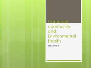 Consumer, community, and Environmental Health