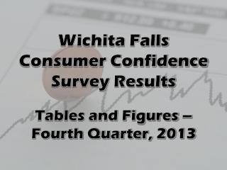 Wichita Falls Consumer Confidence Survey Results Tables and Figures – Fourth Quarter, 2013