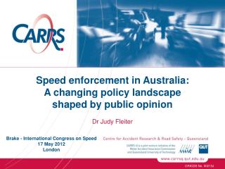 Speed enforcement in Australia: A changing policy landscape shaped by public opinion Dr Judy Fleiter