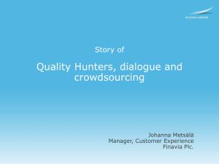Story of Quality Hunters , dialogue and crowdsourcing
