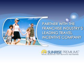 PARTNER WITH THE FRANCHISE INDUSTRY’S LEADING TRAVEL INCENTIVE COMPANY